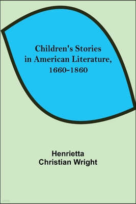 Children's Stories in American Literature, 1660-1860