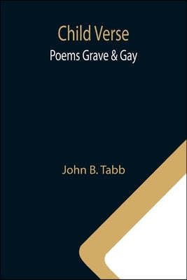 Child Verse; Poems Grave & Gay