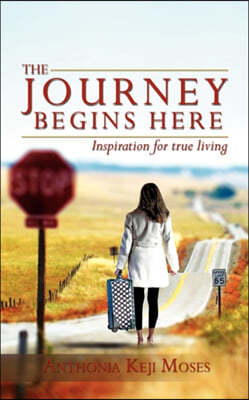 The Journey Begins Here: Inspiration for True Living