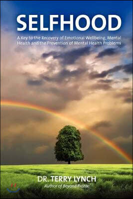 Selfhood: A Key to the Recovery of Emotional Wellbeing, Mental Health and the Prevention of Mental Health Problems