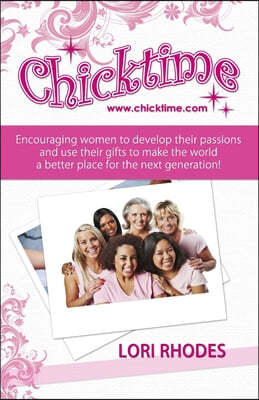 Chicktime: Encouraging women to develop their passions and use their gifts to make the world a better place for the next generati
