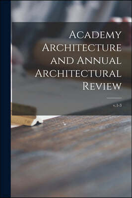 Academy Architecture and Annual Architectural Review; v.1-3