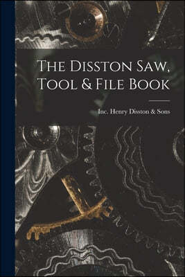The Disston Saw, Tool & File Book