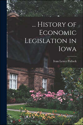 ... History of Economic Legislation in Iowa