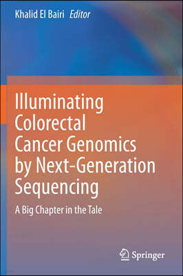 Illuminating Colorectal Cancer Genomics by Next-Generation Sequencing: A Big Chapter in the Tale