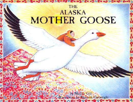 The Alaska Mother Goose: And Other North Country Nursery Rhymes