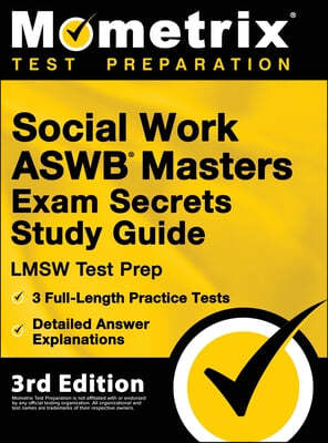Social Work ASWB Masters Exam Secrets Study Guide - LMSW Test Prep, Full-Length Practice Test, Detailed Answer Explanations: [3rd Edition]