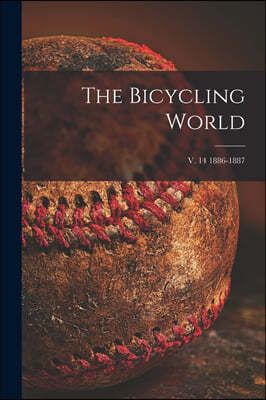 The Bicycling World; v. 14 1886-1887