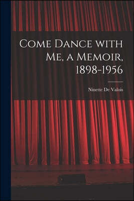 Come Dance With Me, a Memoir, 1898-1956