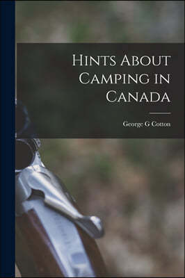 Hints About Camping in Canada [microform]