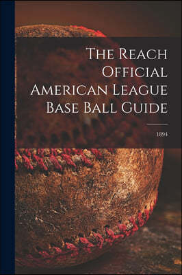 The Reach Official American League Base Ball Guide; 1894