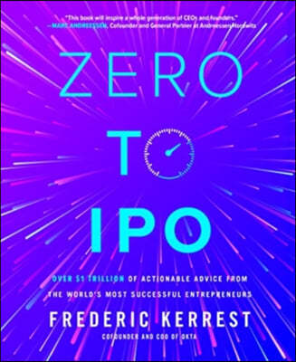 Zero to IPO: Over $1 Trillion of Actionable Advice from the World's Most Successful Entrepreneurs