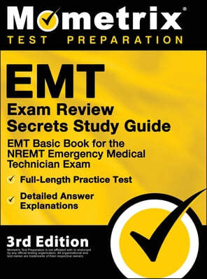 EMT Exam Review Secrets Study Guide - EMT Basic Book for the NREMT Emergency Medical Technician Exam, Full-Length Practice Test, Detailed Answer Expla
