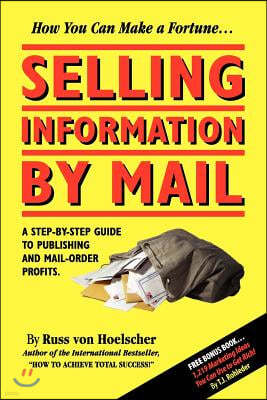 Selling Information by Mail: A Step-by-Step Guide to Publishing and Mail-Order Profits