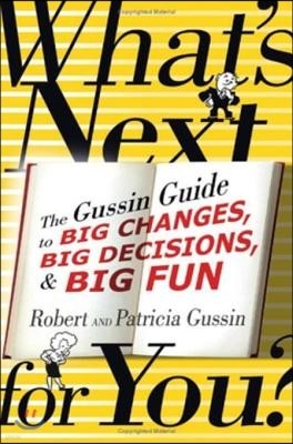 What's Next . . . for You?: The Gussin Guide to Big Changes, Big Decisions, and Big Fun