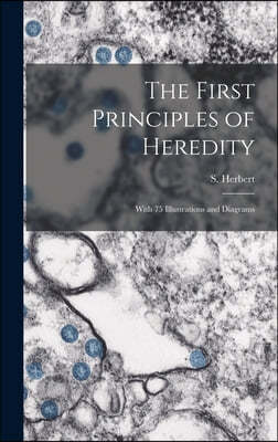 The First Principles of Heredity: With 75 Illustrations and Diagrams