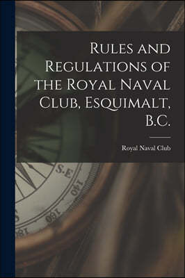 Rules and Regulations of the Royal Naval Club, Esquimalt, B.C. [microform]