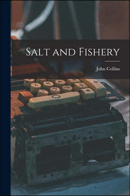 Salt and Fishery [microform]
