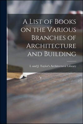 A List of Books on the Various Branches of Architecture and Building