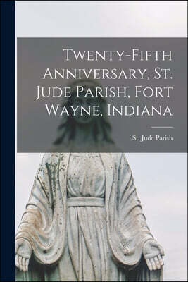 Twenty-fifth Anniversary, St. Jude Parish, Fort Wayne, Indiana