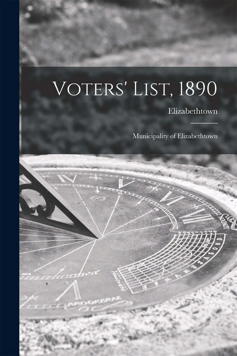 Voters' List, 1890 [microform]: Municipality of Elizabethtown