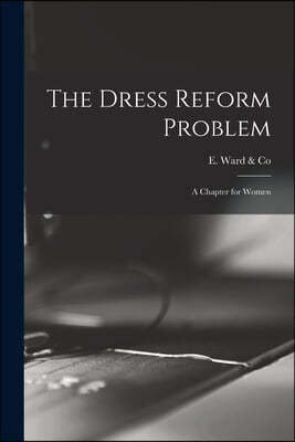 The Dress Reform Problem: a Chapter for Women