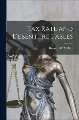 Tax Rate and Debenture Tables [microform]