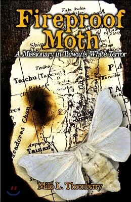 Fireproof Moth: A Missionary in Taiwan's White Terror