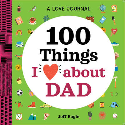 A Love Journal: 100 Things I Love about Dad