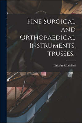 Fine Surgical and Orthopaedical Instruments, Trusses..