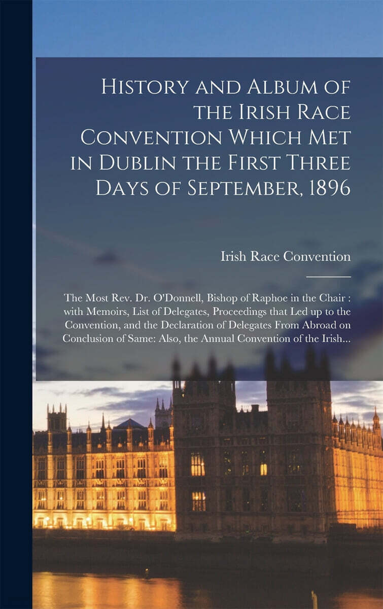 History and Album of the Irish Race Convention Which Met in Dublin the First Three Days of September, 1896 [microform]: the Most Rev. Dr. O'Donnell, B