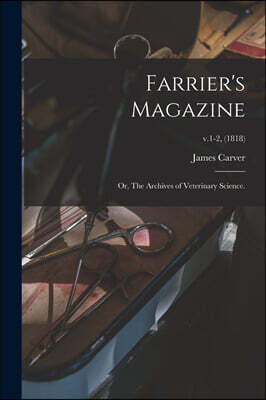 Farrier's Magazine; or, The Archives of Veterinary Science.; v.1-2, (1818)