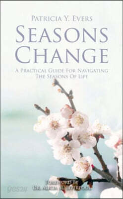 Seasons Change a Pratical Guide for Navigating the Seasons of Life