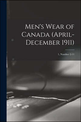 Men's Wear of Canada (April-December 1911); 1, number 2-11