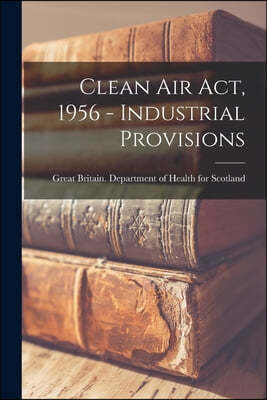 Clean Air Act, 1956 - Industrial Provisions