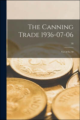 The Canning Trade 1936-07-06: Vol 58 Iss 48; 58