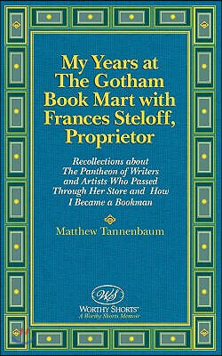 Worthy Shorts My Years at the Gotham Book Mart with Frances Steloff, Proprietor: Recollections about the Pantheon of Writers and Artists Who Passed Through Her Stor