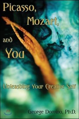 Picasso, Mozart, and You: Unleashing Your Creative Self