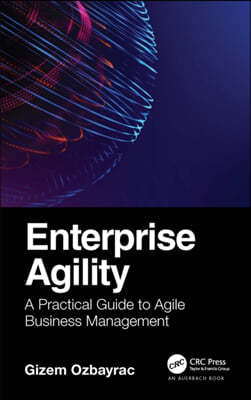 Enterprise Agility: A Practical Guide to Agile Business Management