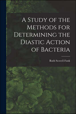 A Study of the Methods for Determining the Diastic Action of Bacteria