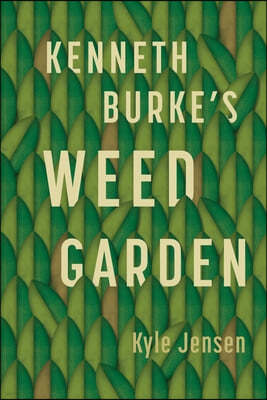 Kenneth Burke's Weed Garden: Refiguring the Mythic Grounds of Modern Rhetoric