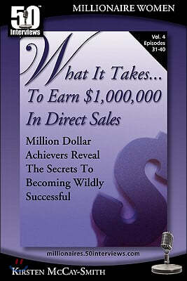 What It Takes... to Earn $1,000,000 in Direct Sales: Million Dollar Achievers Reveal the Secrets to Becoming Wildly Successful (Vol. 4)