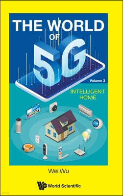 World of 5g, the - Volume 3: Intelligent Home