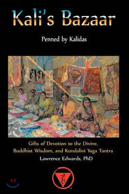 Kali's Bazaar: Gifts of Devotion to the Divine, Buddhist Wisdom, and Kundalini Yoga Tantra