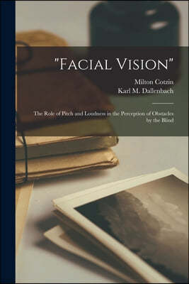 "Facial Vision": The Role of Pitch and Loudness in the Perception of Obstacles by the Blind