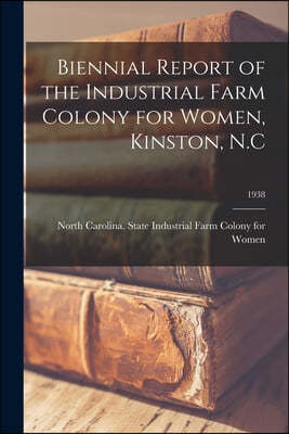 Biennial Report of the Industrial Farm Colony for Women, Kinston, N.C; 1938