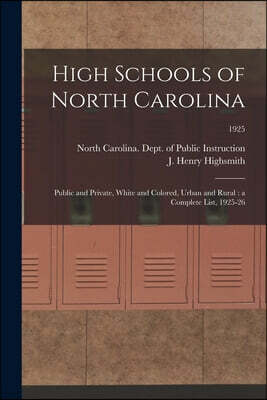 High Schools of North Carolina: Public and Private, White and Colored, Urban and Rural: a Complete List, 1925-26; 1925