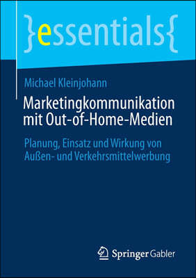 Marketingkommunikation Mit Out-Of-Home-Medien: Planung, Einsatz Und Wirkung Von Außen- Und Verkehrsmittelwerbung