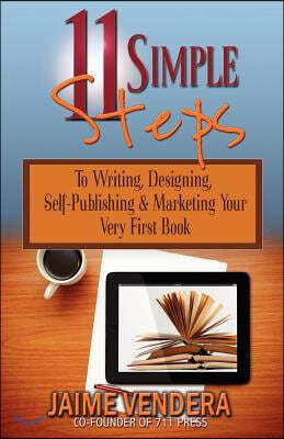 11 Simple Steps: To Writing, Designing, Self-Publishing & Marketing Your Very First Book