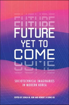 Future Yet to Come: Sociotechnical Imaginaries in Modern Korea